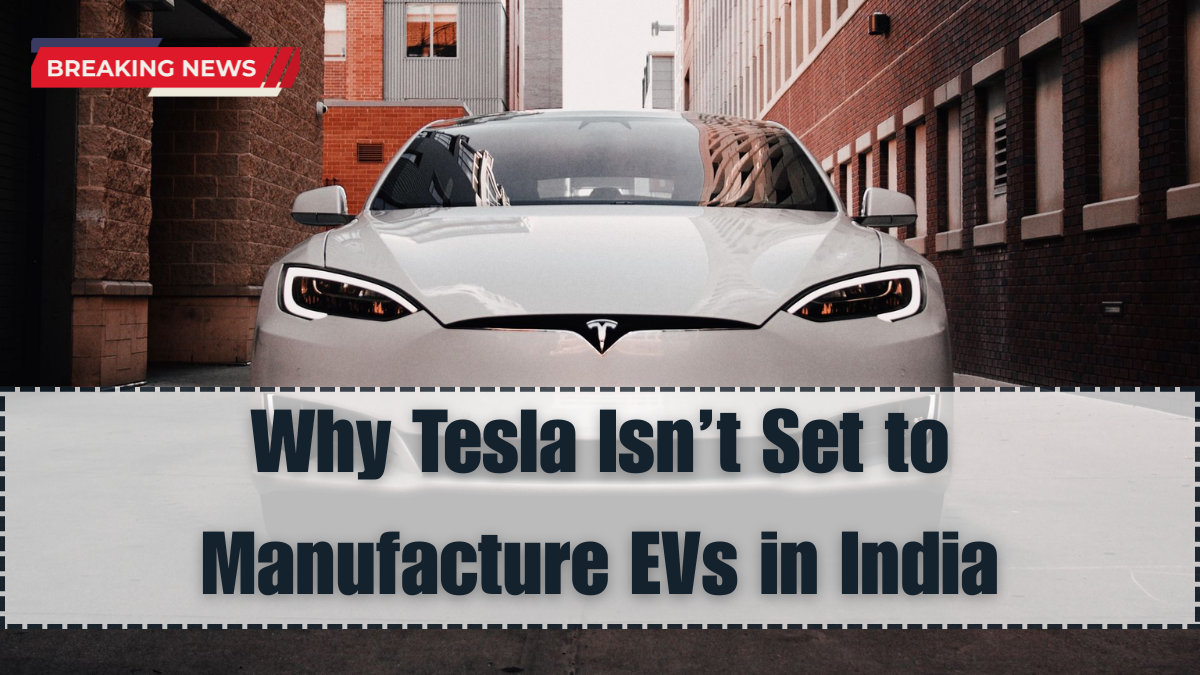 Why Tesla Isn’t Set to Manufacture EVs in India