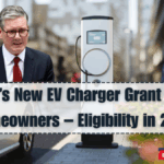 UK’s New EV Charger Grant for Homeowners – Eligibility in 2025