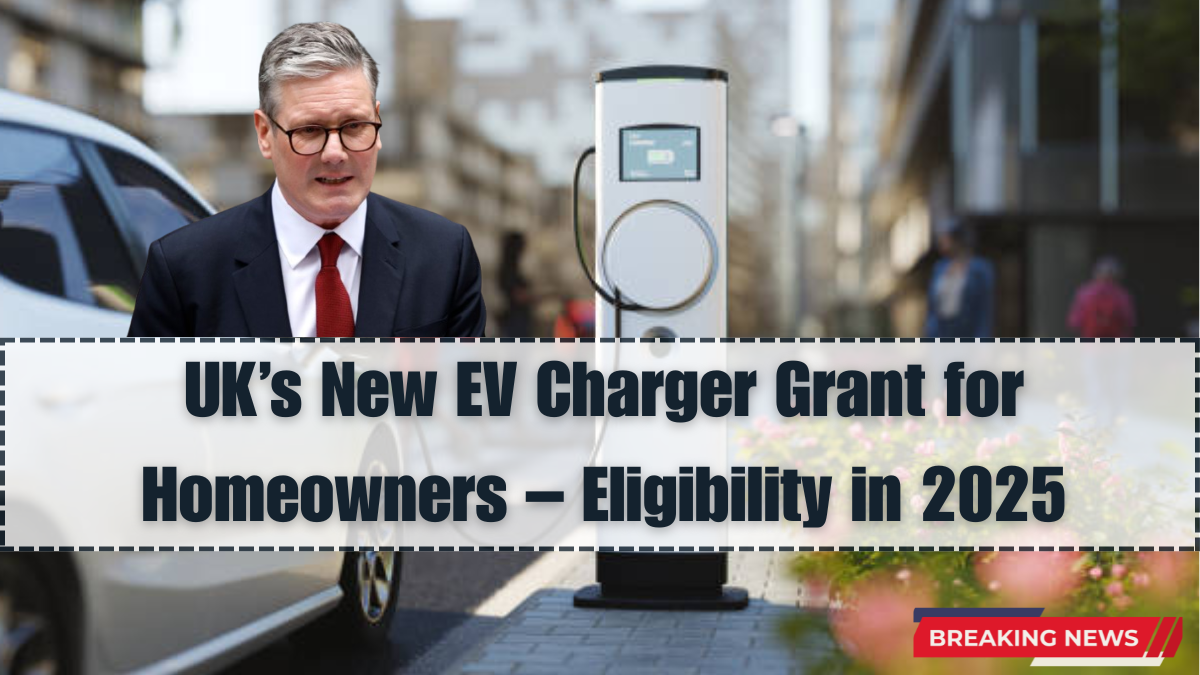 UK’s New EV Charger Grant for Homeowners – Eligibility in 2025