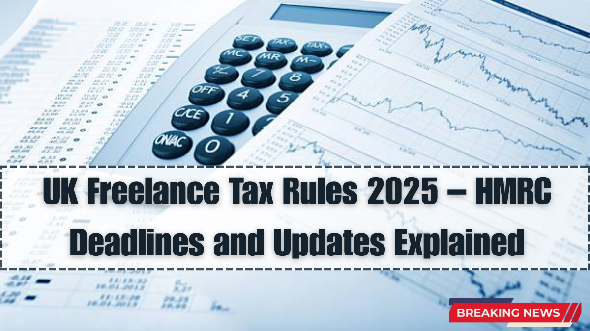 UK Freelance Tax Rules 2025 – HMRC Deadlines and Updates Explained