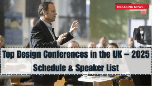 Top Design Conferences in the UK – 2025 Schedule & Speaker List