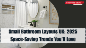 Small Bathroom Layouts UK: 2025 Space-Saving Trends You’ll Love