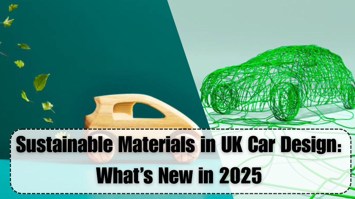 Sustainable Materials in UK Car Design: What’s New in 2025
