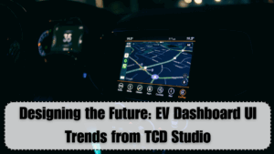 Designing the Future: EV Dashboard UI Trends from TCD Studio