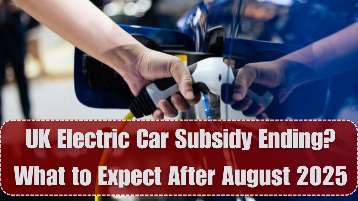 UK Electric Car Subsidy Ending? What to Expect After August 2025