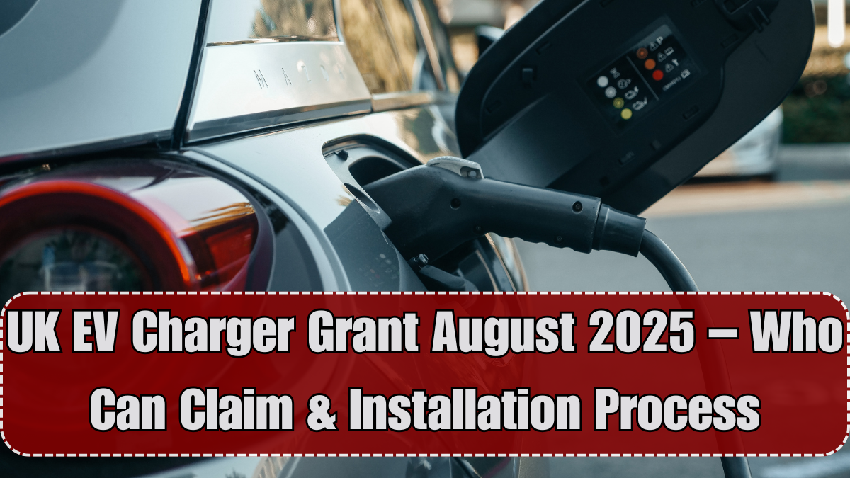 UK EV Charger Grant August 2025 – Who Can Claim & Installation Process