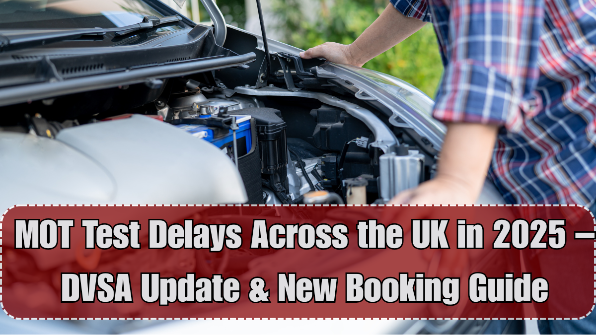 MOT Test Delays Across the UK in 2025 – DVSA Update & New Booking Guide