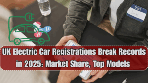 UK Electric Car Registrations Break Records in 2025: Market Share, Top Models & Outlook