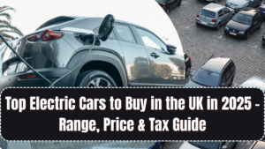 Top Electric Cars to Buy in the UK in 2025 – Range, Price & Tax Guide