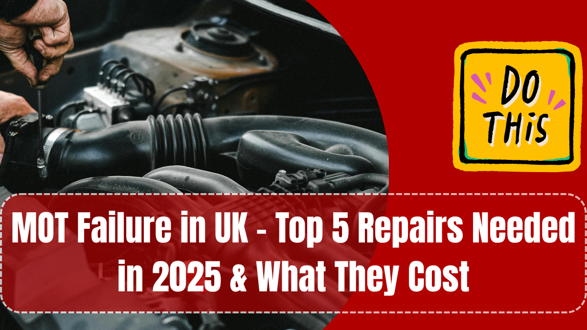MOT Failure in UK – Top 5 Repairs Needed in 2025 & What They Cost