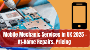 Mobile Mechanic Services in UK 2025 – At-Home Repairs, Pricing & What’s Covered