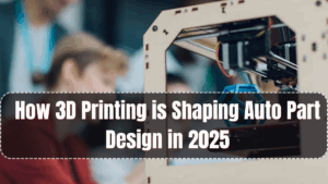 How 3D Printing is Shaping Auto Part Design in 2025