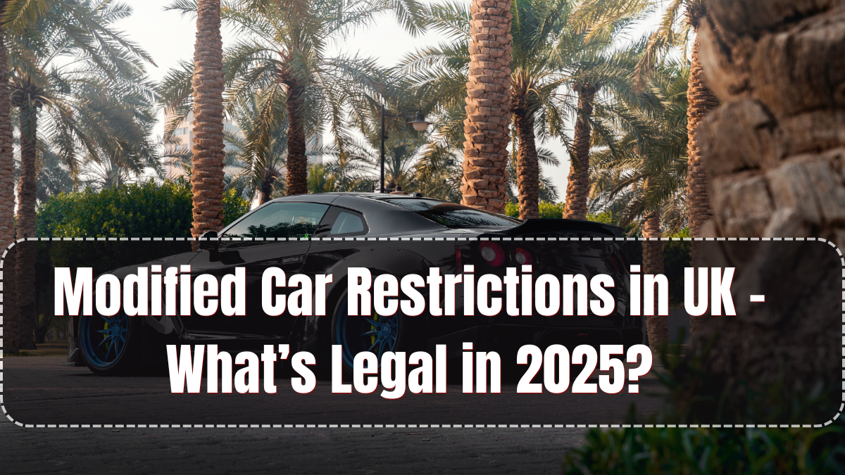 Modified Car Restrictions in UK – What’s Legal in 2025?