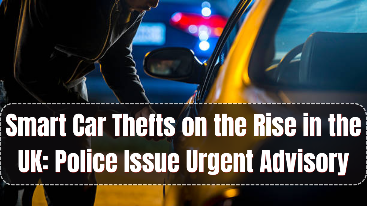 Smart Car Thefts on the Rise in the UK: Police Issue Urgent Advisory