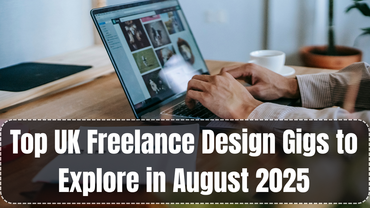 Top UK Freelance Design Gigs to Explore in August 2025