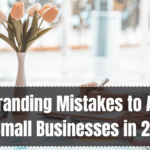 Top Branding Mistakes to Avoid for Small Businesses in 2025