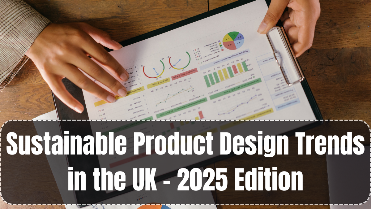Sustainable Product Design Trends in the UK – 2025 Edition