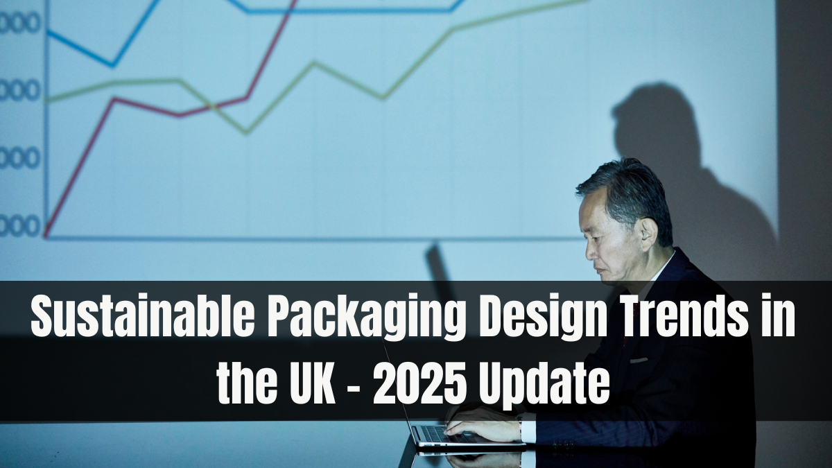 Sustainable Packaging Design Trends in the UK – 2025 Update