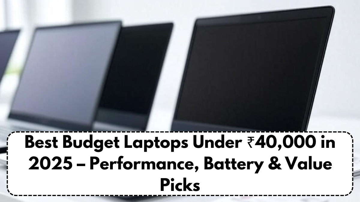 Best Budget Laptops Under ₹40,000 in 2025 – Performance, Battery & Value Picks