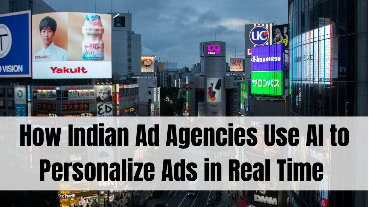 How Indian Ad Agencies Use AI to Personalize Ads in Real Time (2025 Update)