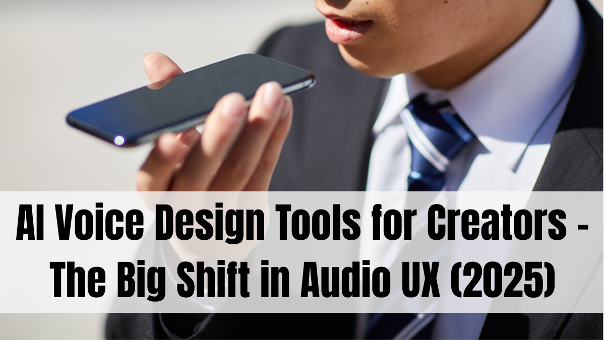 AI Voice Design Tools for Creators – The Big Shift in Audio UX (2025)