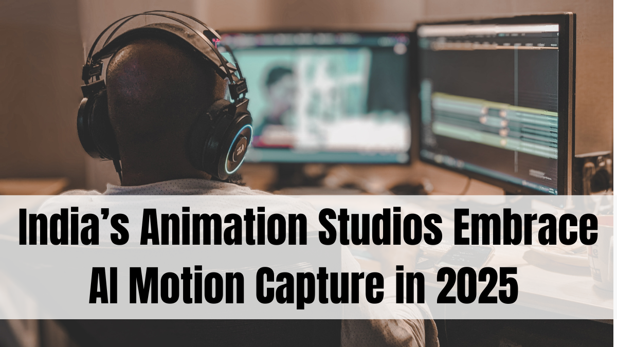 India’s Animation Studios Embrace AI Motion Capture in 2025 – Here’s How