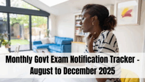 Monthly Govt Exam Notification Tracker – August to December 2025