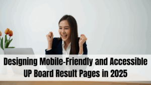 Designing Mobile-Friendly and Accessible UP Board Result Pages in 2025