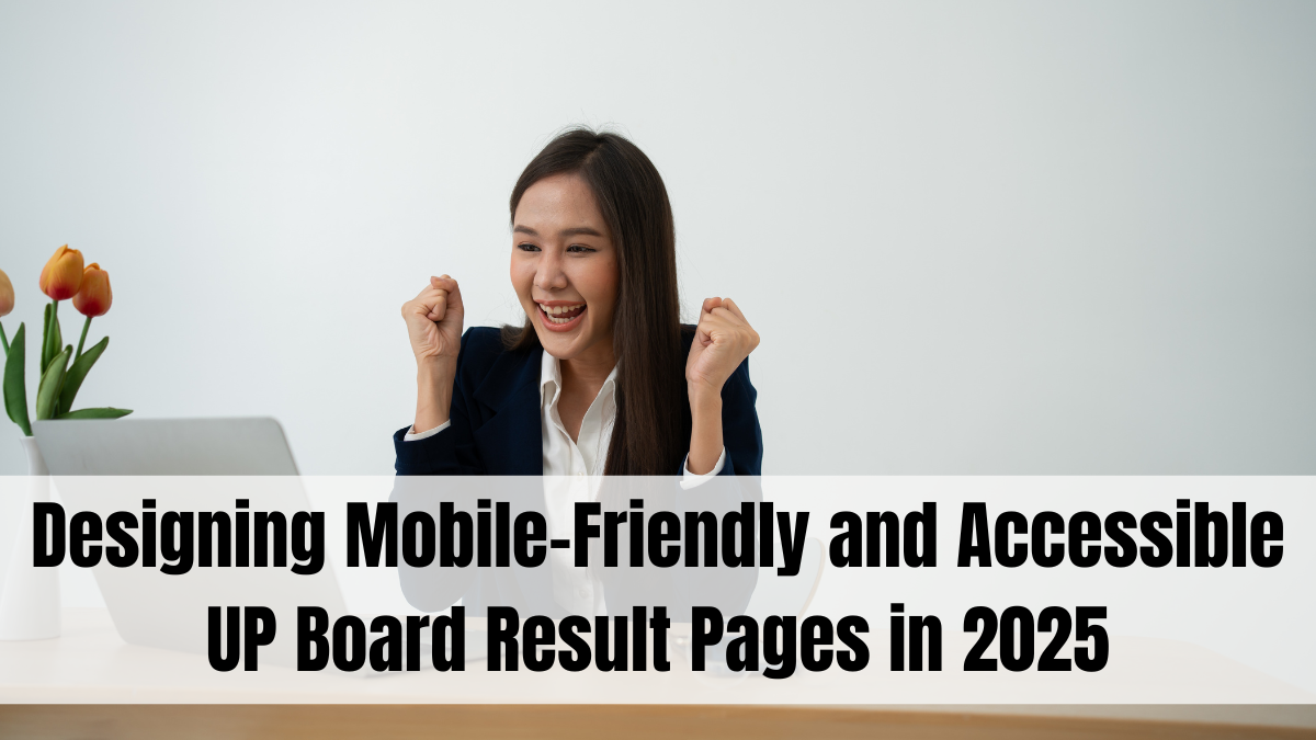 Designing Mobile-Friendly and Accessible UP Board Result Pages in 2025