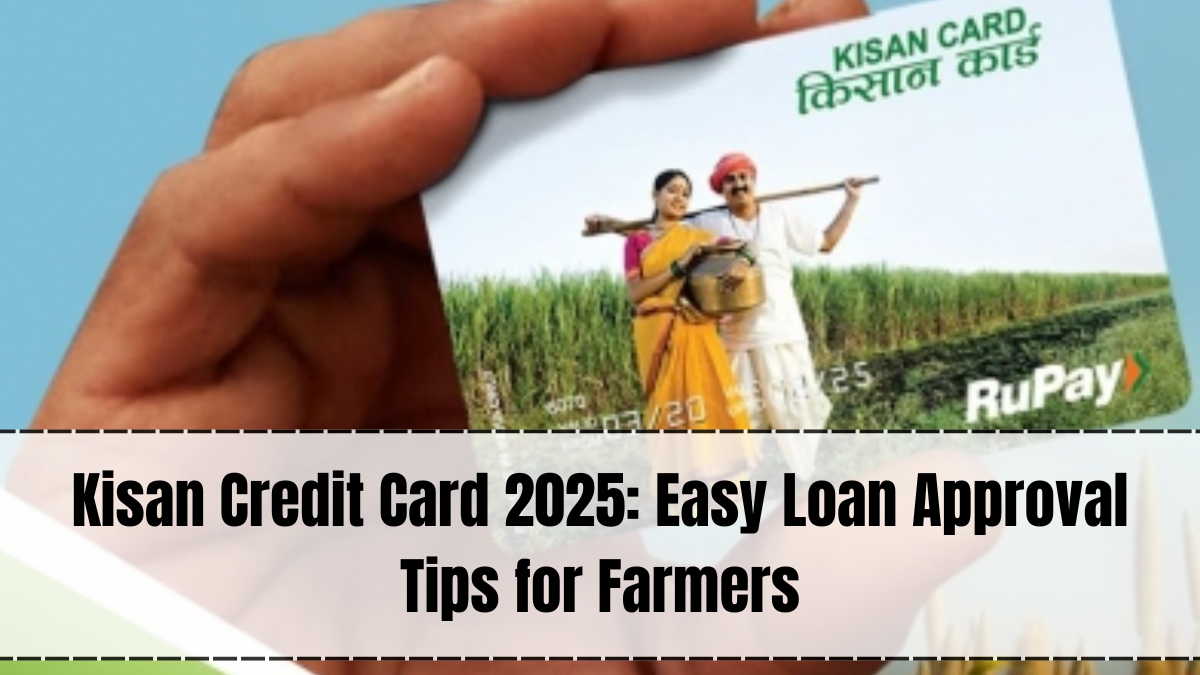 Kisan Credit Card 2025: Easy Loan Approval Tips for Farmers