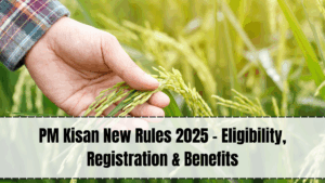 PM Kisan New Rules 2025 – Eligibility, Registration & Benefits