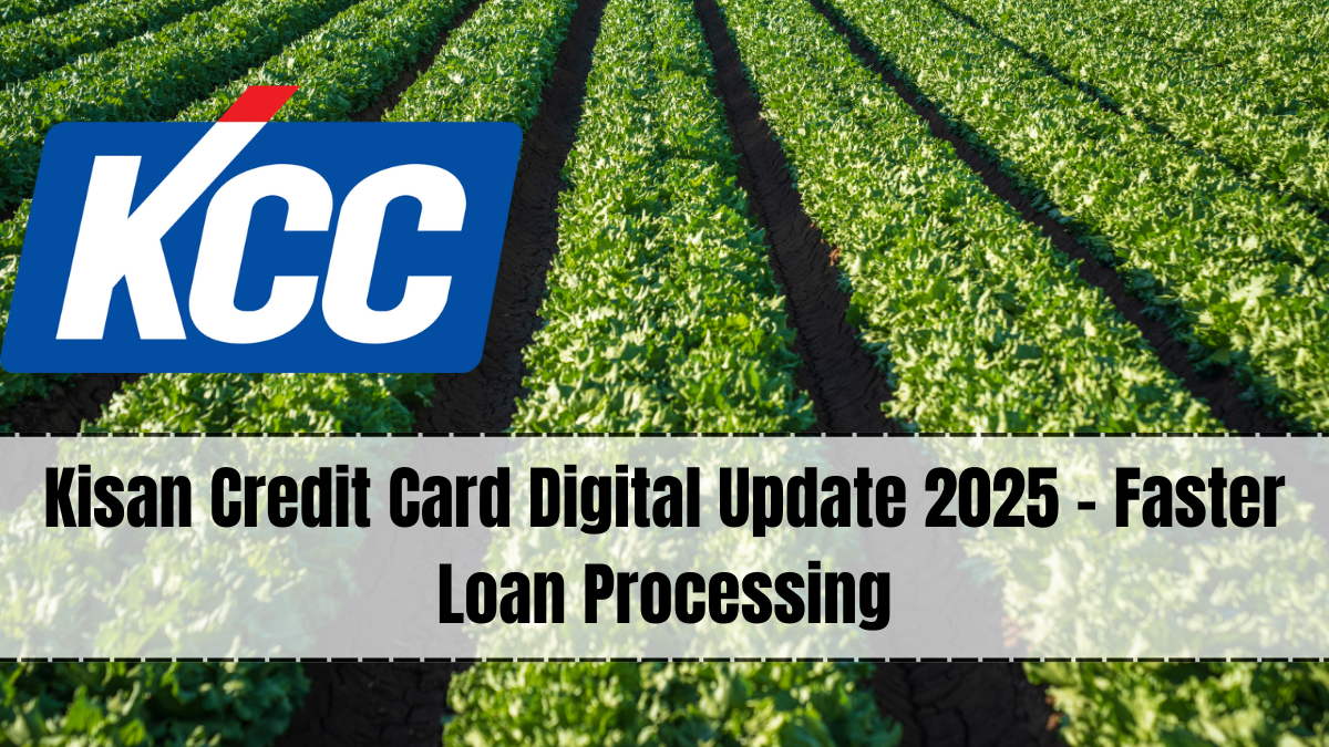 Kisan Credit Card Digital Update 2025 – Faster Loan Processing