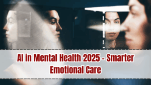 AI in Mental Health 2025 – Smarter Emotional Care