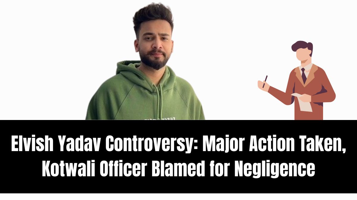 Elvish Yadav Controversy: Major Action Taken, Kotwali Officer Blamed for Negligence