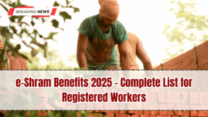 e-Shram Benefits 2025 – Complete List for Registered Workers