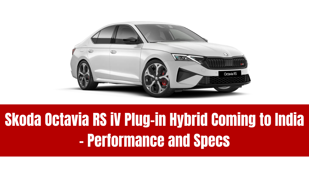 Skoda Octavia RS iV Plug-in Hybrid Coming to India – Performance and Specs