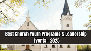 Best Church Youth Programs & Leadership Events – 2025