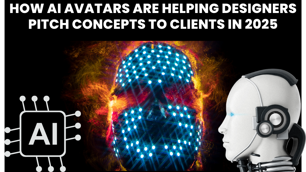 How AI Avatars Are Helping Designers Pitch Concepts to Clients in 2025