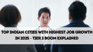 Top Indian Cities With Highest Job Growth in 2025 – Tier 2 Boom Explained