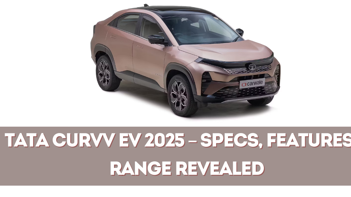 Tata Curvv EV 2025 – Specs, Features & Range Revealed