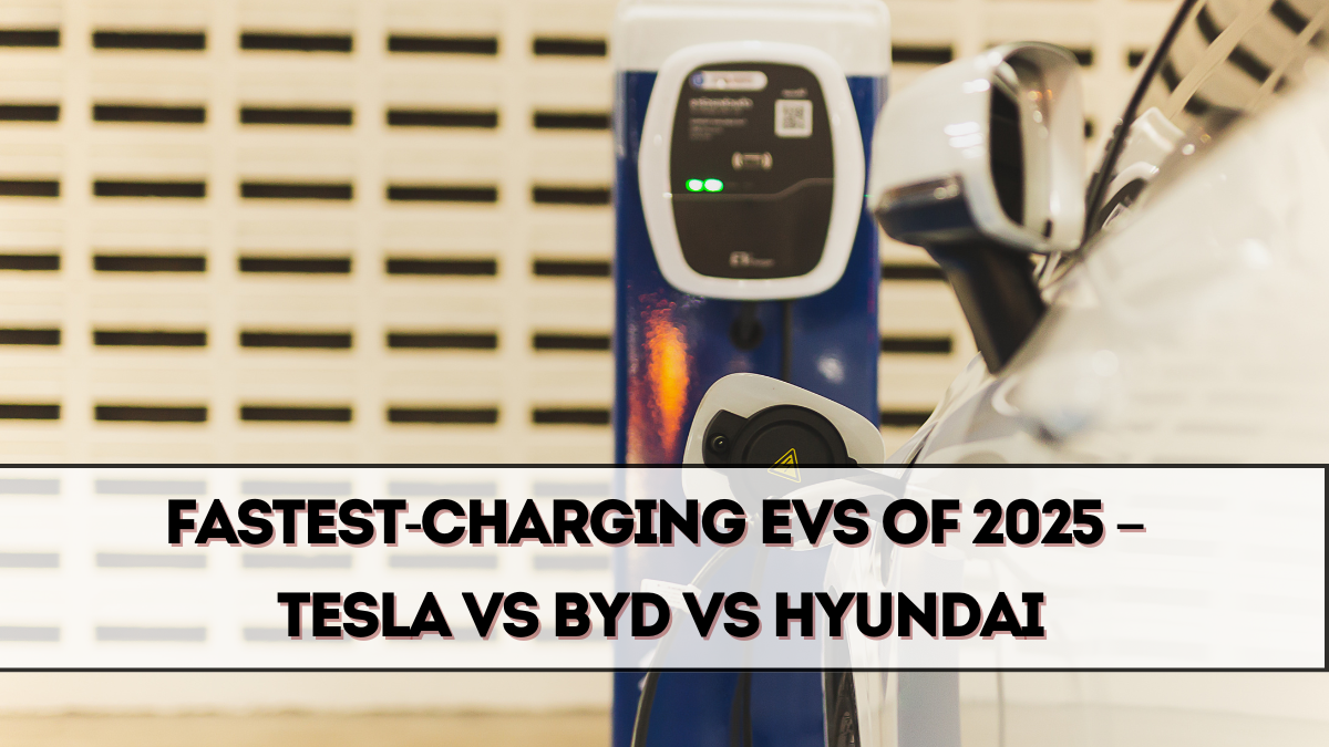 Fastest-Charging EVs of 2025 – Tesla vs BYD vs Hyundai
